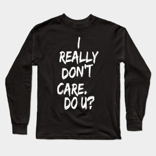 I really don't care. Do U? Long Sleeve T-Shirt